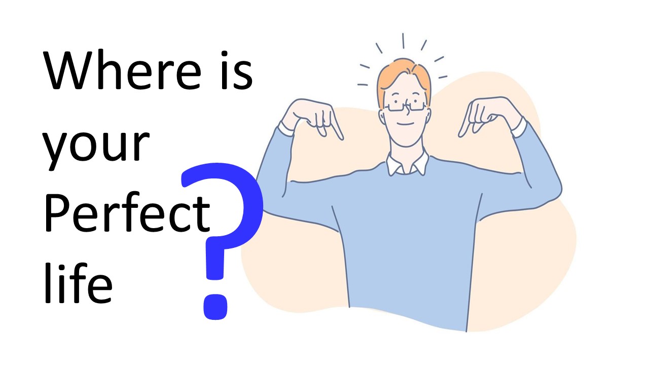 Where Is Your Perfect Life ?
