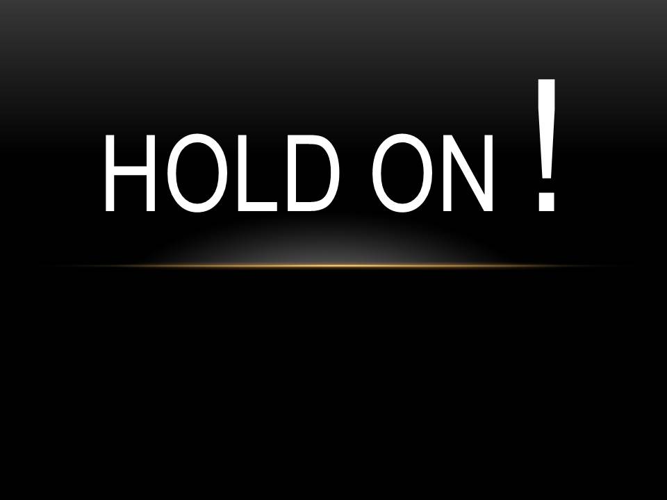 Hold On!